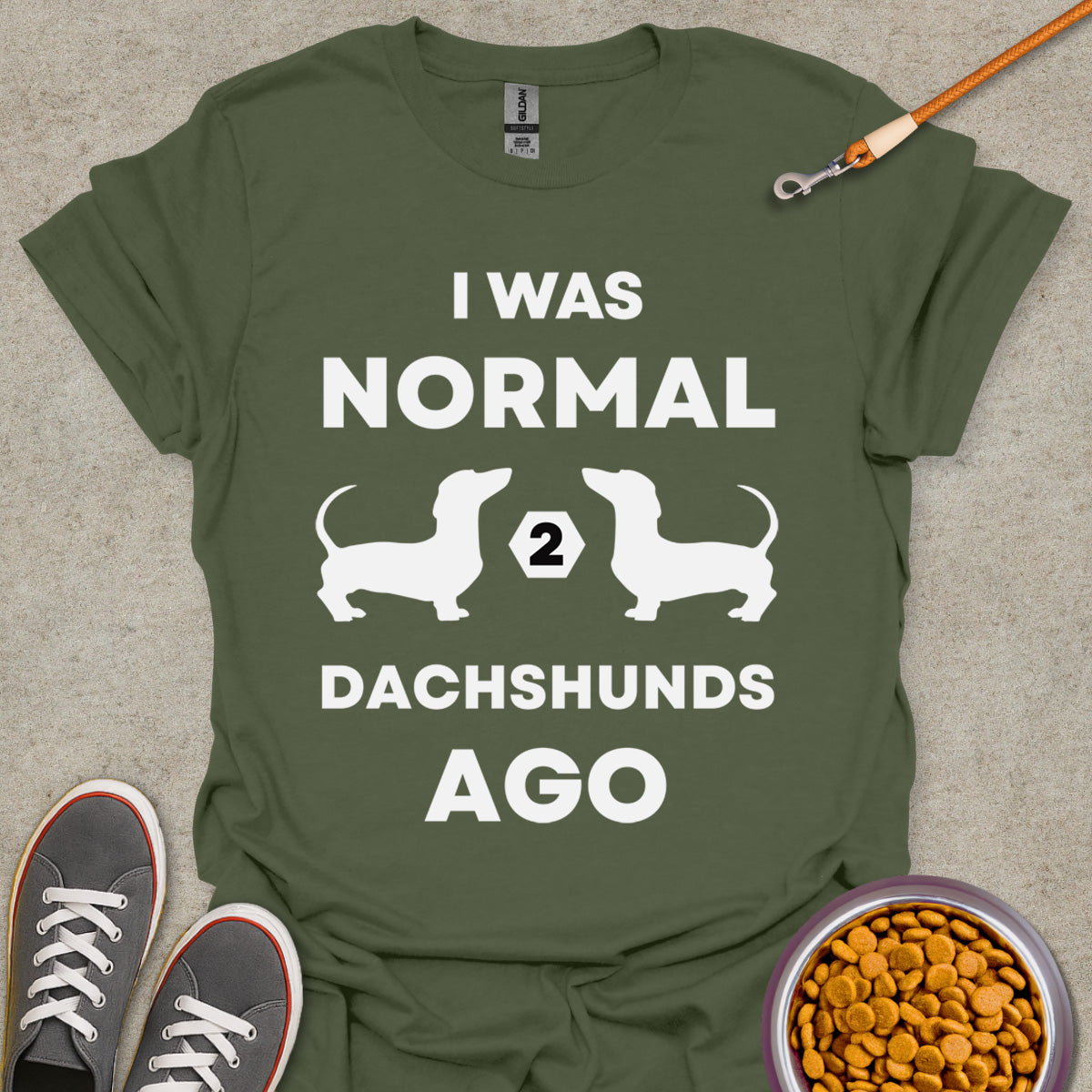 I Was Normal 2 Dachshunds Ago T-Shirt