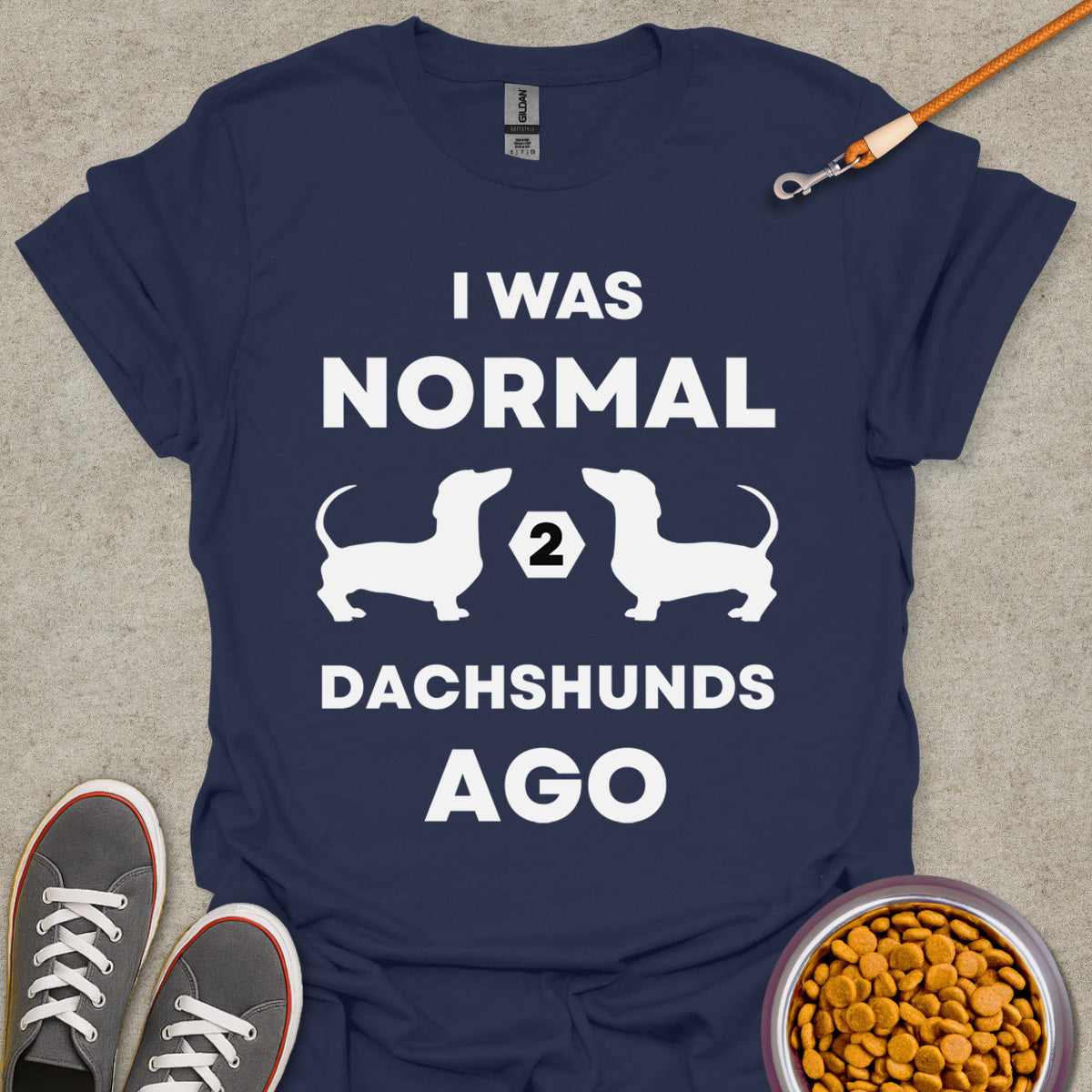 I Was Normal 2 Dachshunds Ago T-Shirt