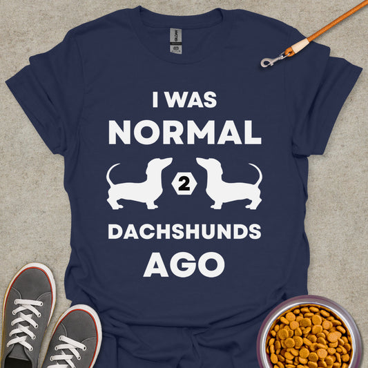 I Was Normal 2 Dachshunds Ago T-Shirt