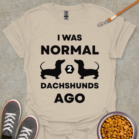 I Was Normal 2 Dachshunds Ago T-Shirt