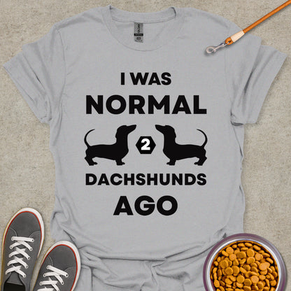 I Was Normal 2 Dachshunds Ago T-Shirt