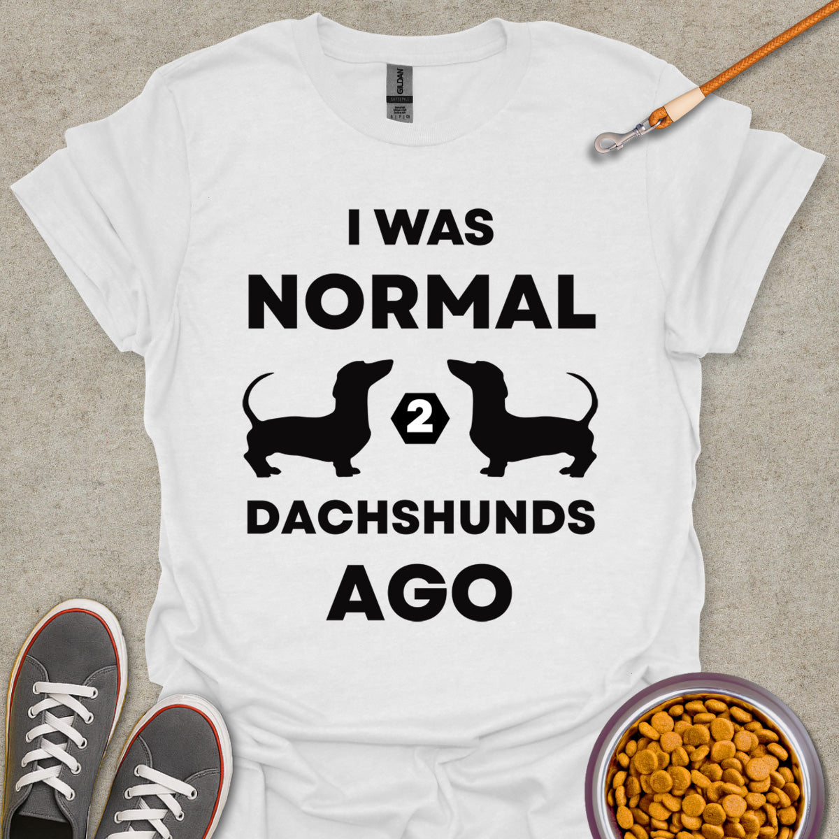 I Was Normal 2 Dachshunds Ago T-Shirt