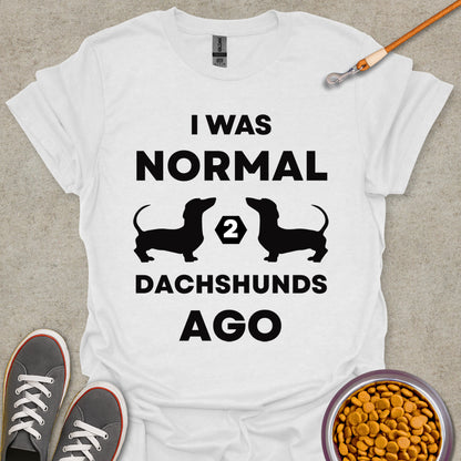 I Was Normal 2 Dachshunds Ago T-Shirt